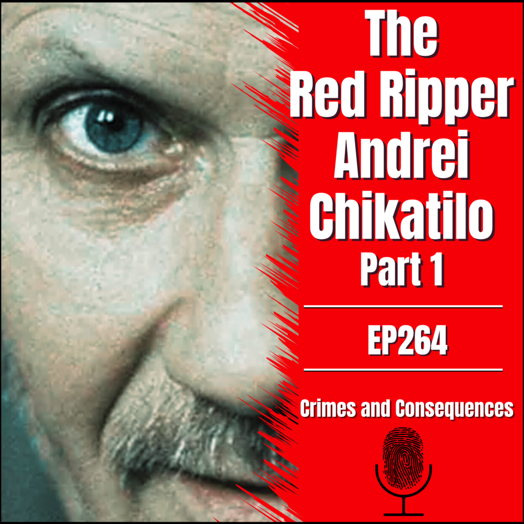 Crimes & Consequences – The Red Ripper Andrei Chikatilo - Part 1